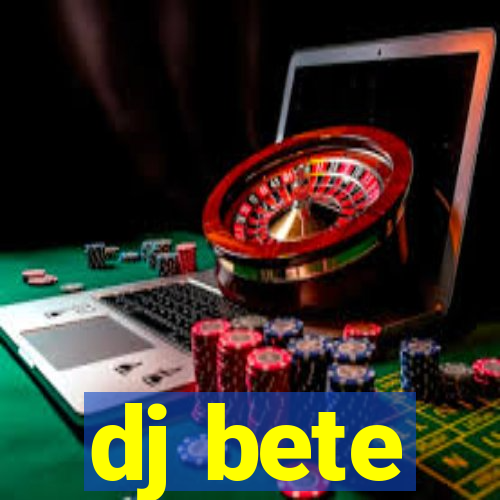 dj bete